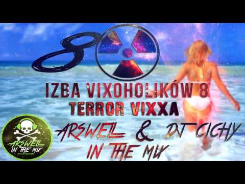 IZBA VIXOHOLIKÓW v8 - ARSWELL & DJ CICHY IN THE MIX - TERROR VIXXA