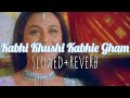 Kabhi Khushi Kabhie Gham - slowed+reverb