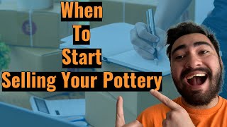 When should you start selling your pottery?