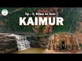 Ep 3 Bihar Ki Sair Kaimur Bihar S Untouched Paradise Bihar Tourism