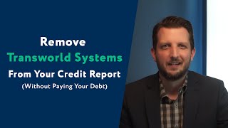 Transworld Systems: How To Remove Them From Your Credit Report (WITHOUT Paying Your Debt)