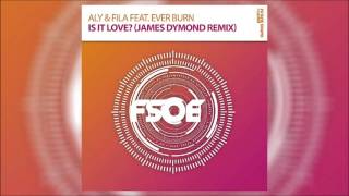 Aly & Fila feat. Ever Burn - Is It Love (James Dymond Remix) *OUT NOW!*