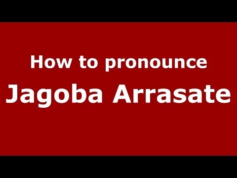 How to pronounce Jagoba Arrasate (Spanish/Spain) - PronounceNames.com