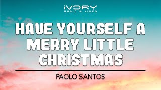 Paolo Santos | Have Yourself A Merry Little Christmas | Official Lyric Video