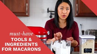 detailed info on tools and ingredients you need to make perfect macarons