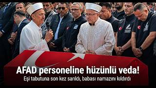 Eşi Tabutuna Son Kez Sarıldı, Babası Namazını Kıldırdı AFAD Personeline Hüzünlü Veda