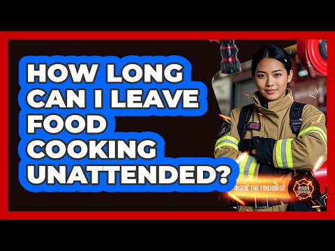 How Long Can I Leave Food Cooking Unattended?