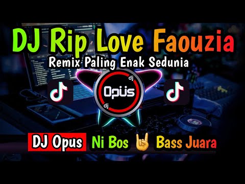 DJ RIP LOVE FAOUZIA REMIX TERBARU FULL BASS - DJ Opus