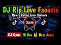 Download Lagu DJ RIP LOVE FAOUZIA REMIX TERBARU FULL BASS - DJ Opus Mp3 Free