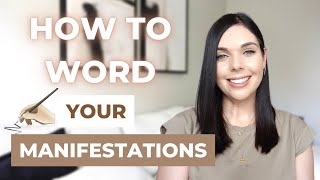 HOW TO WORD YOUR MANIFESTATIONS & SET INTENTIONS | Law of Attraction