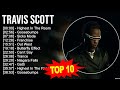 T R A V I S S C O T T Greatest Hits Top 100 Artists To Listen In 2023