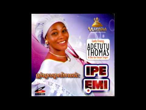 Evang Adetutu Thomas - Ipe Emi