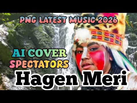 Hagen Meri (AI Cover): Spectators Band | 🇵🇬 PNG Latest Music 2026