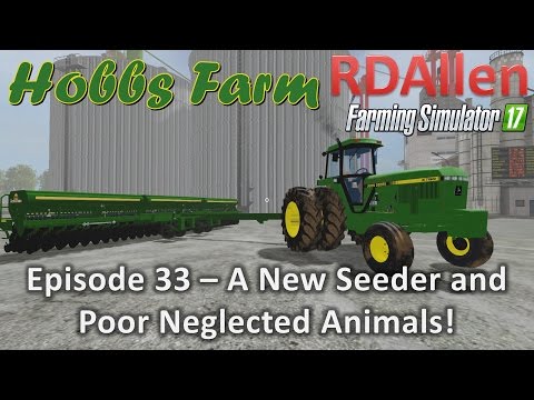 Farming Simulator 17 Hobbs Farm E33 - New Seeder and Neglected Animals