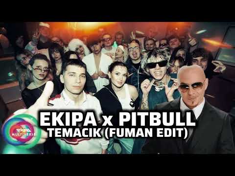 EKIPA x PITBULL - TEMACIK (FUMAN EDIT)