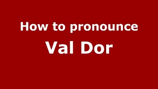How to pronounce Val Dor