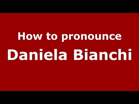 How to pronounce Daniela Bianchi (Italian/Italy) - PronounceNames.com