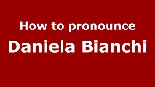 How to pronounce Daniela Bianchi