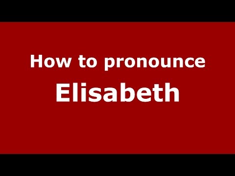How to pronounce Elisabeth (Germany/German) - PronounceNames.com