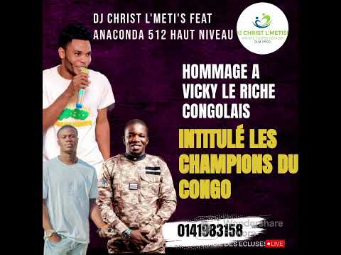 DJ CHRIST L'METI'S FEAT ANACONDA 512 LES CHAMPIONS DU CONGO (HONNEUR À VICKY LE RICHE CONGOLAIS)