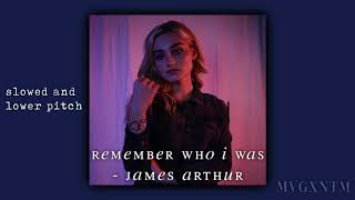 remember who I was - james arthur slowed down and lower pitch
