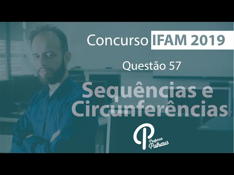 Concurso IFAM 2019 - Questão 57 (sequências e circunferências)