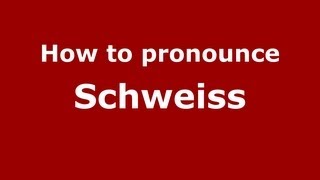 How to pronounce Schweiss