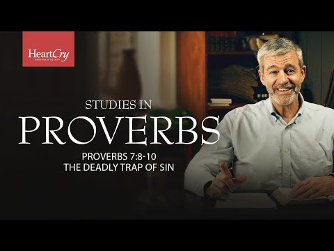 The Deadly Trap of Sin | Lesson 10 | Proverbs 7:8-10 | Studies in Proverbs with Paul Washer