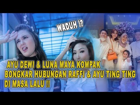 Ayu Dewi dan Luna Maya Kompak Bongkar Hubungan G3lap Raffi Ahmad dan Ayu Ting Ting di Masa Lalu