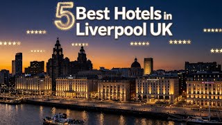 Best Hotels in Liverpool 2026 | Where to Stay in Liverpool
