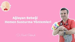 AĞLAYAN BEBEĞİ HEMEN SUSTURAN YÖNTEMLER - Dr M