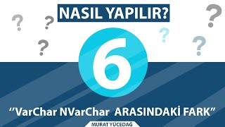 Nasıl Yapılır 6 VarChar NVarChar Arasındaki Fark