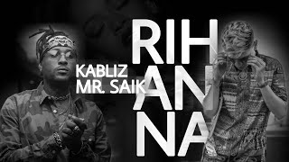 Kabliz - Rihanna Ft Mr. Saik (audio)