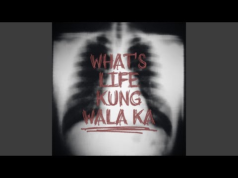 What's life kung wala ka
