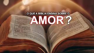 O que a Bíblia Ensina Sobre o Amor?