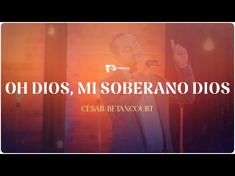 Alabamos | Cesar Betancourt - Oh Dios mi soberano rey