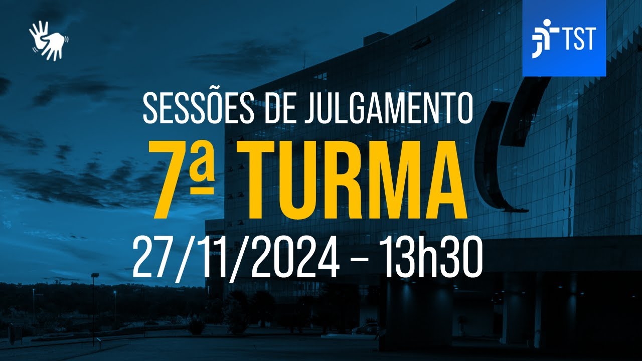 7ª Turma | Assista à sessão do dia 27/11/2024
