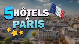 Les 5 Meilleurs Hôtels à Paris (Pour Tous les Budgets !)