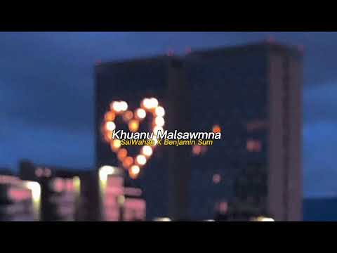 Khuanu Malsawmna - SaiWahah X Benjamin Sum (Slowed+Reverb)