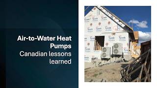 2024 Modern Hydronics Summit: Air to Water Heat Pumps - Canadian Lessons Learned