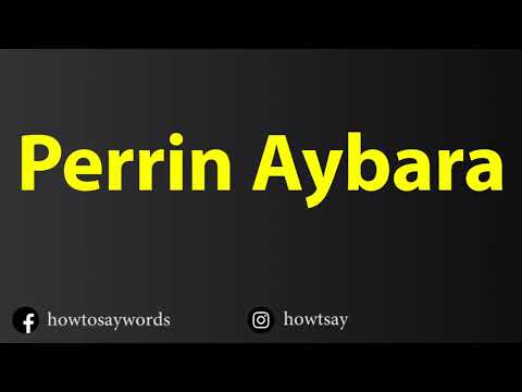 How To Pronounce Perrin Aybara
