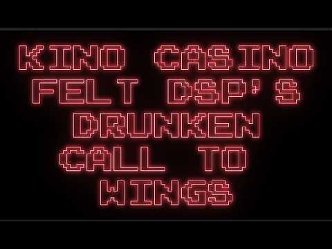 Kino Casino felt DSP's drunken call to Wings (w/chat)