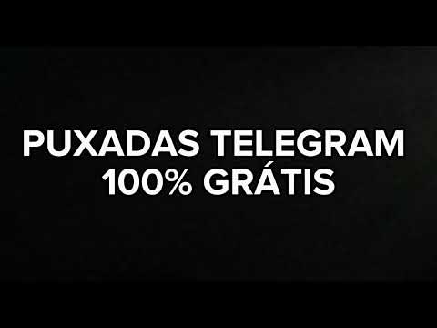 PUXADAS TELEGRAM 100% GRÁTIS