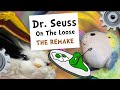 Dr Seuss On The Loose The Remake