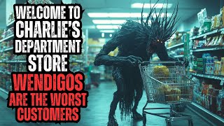 Welcome to Charlie's Department Store!  Wendigos are Our Worst Customers