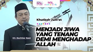 Download lagu Khutbah Jum'at KH. Bachtiar Nasir | Menjadi Jiwa yang Tenang, Demi Menghadap Allah mp3