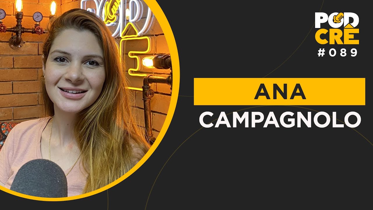ANA CAMPAGNOLO | PODCRÊ #089