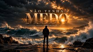 Não tenha medo - Isaac Nascimento