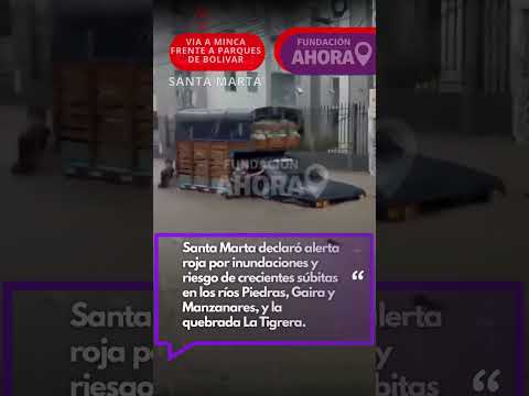 LLUVIAS INTESAS PROVOCAN INUNDACIONES EN SANTA MARTA