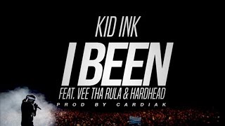 Kid Ink - I Been ft. Vee Tha Rula &amp; Hardhead